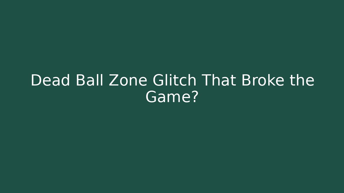 Dead Ball Zone Glitch That Broke the Game?