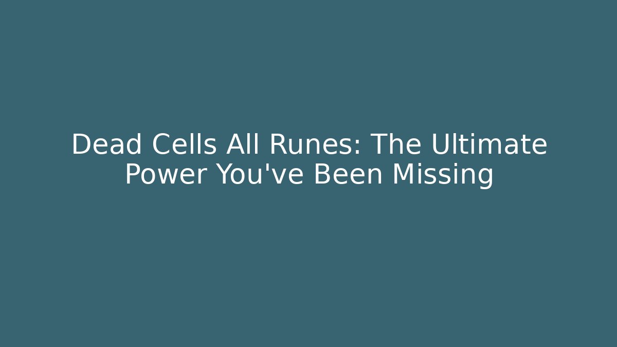 Dead Cells All Runes: The Ultimate Power You've Been Missing - Vintage E-Juice