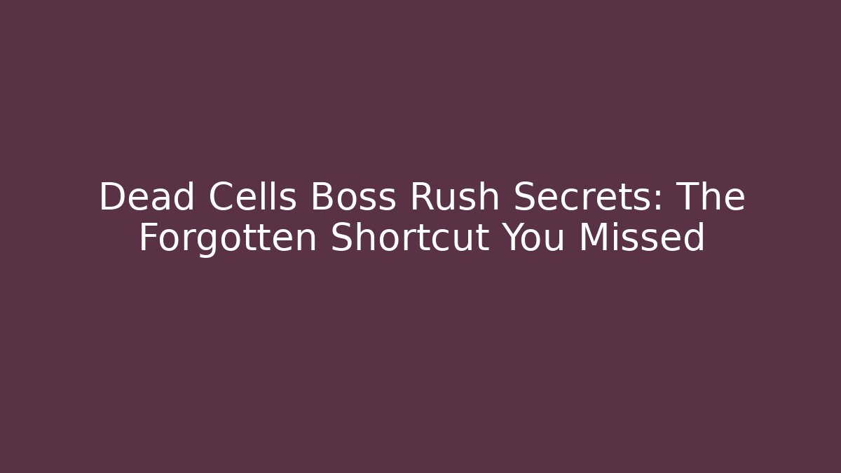 Dead Cells Boss Rush Secrets: The Forgotten Shortcut You Missed - Vintage E-Juice