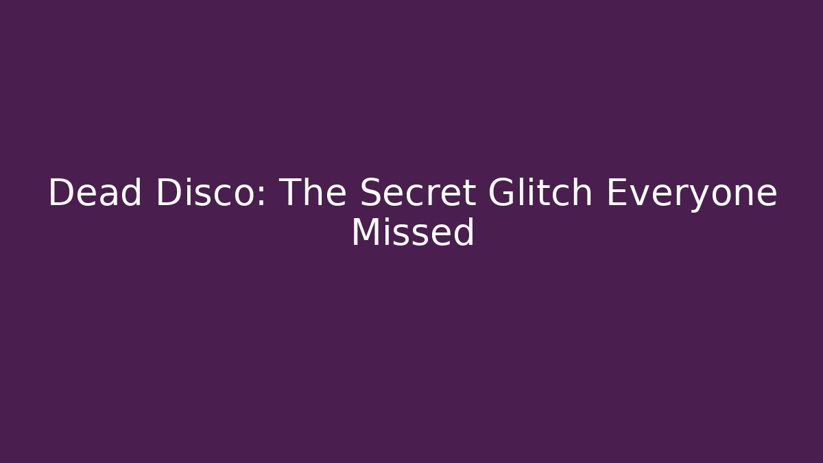 Dead Disco: The Secret Glitch Everyone Missed