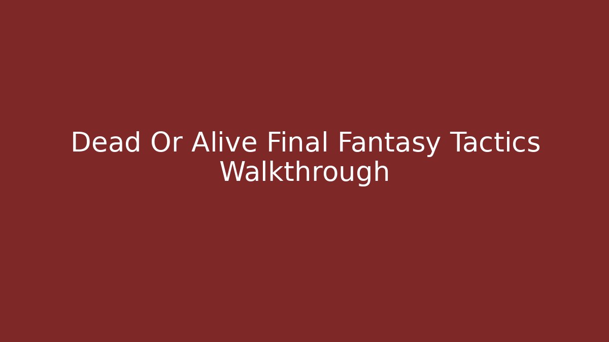 Dead Or Alive Final Fantasy Tactics Walkthrough