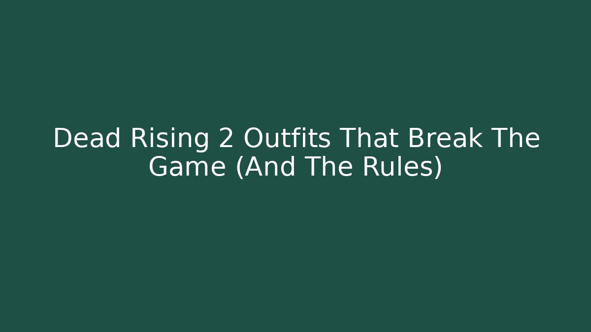 Dead Rising 2 Outfits That Break The Game (And The Rules)