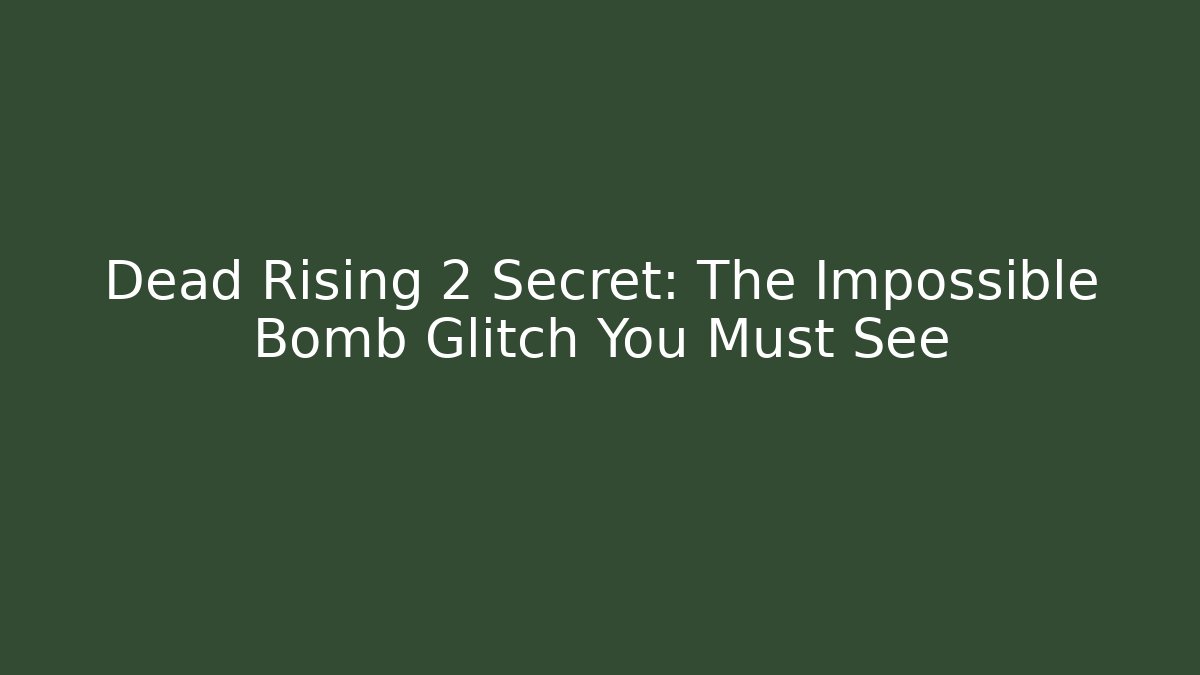 Dead Rising 2 Secret: The Impossible Bomb Glitch You Must See