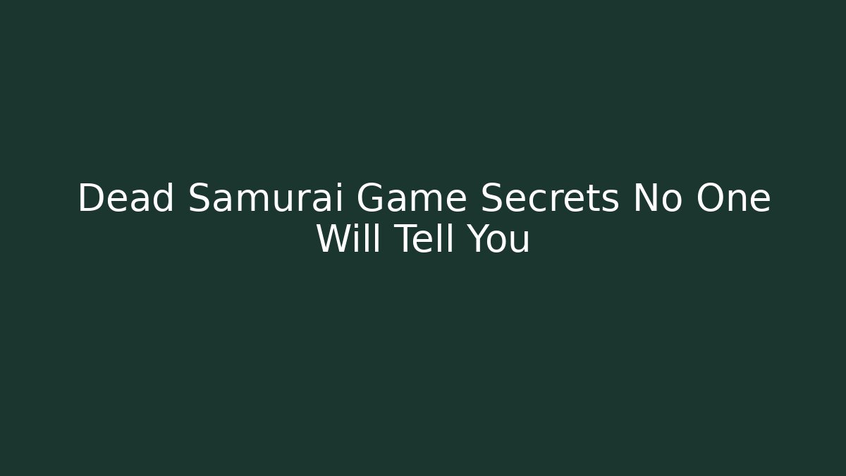 Dead Samurai Game Secrets No One Will Tell You - Vintage E-Juice