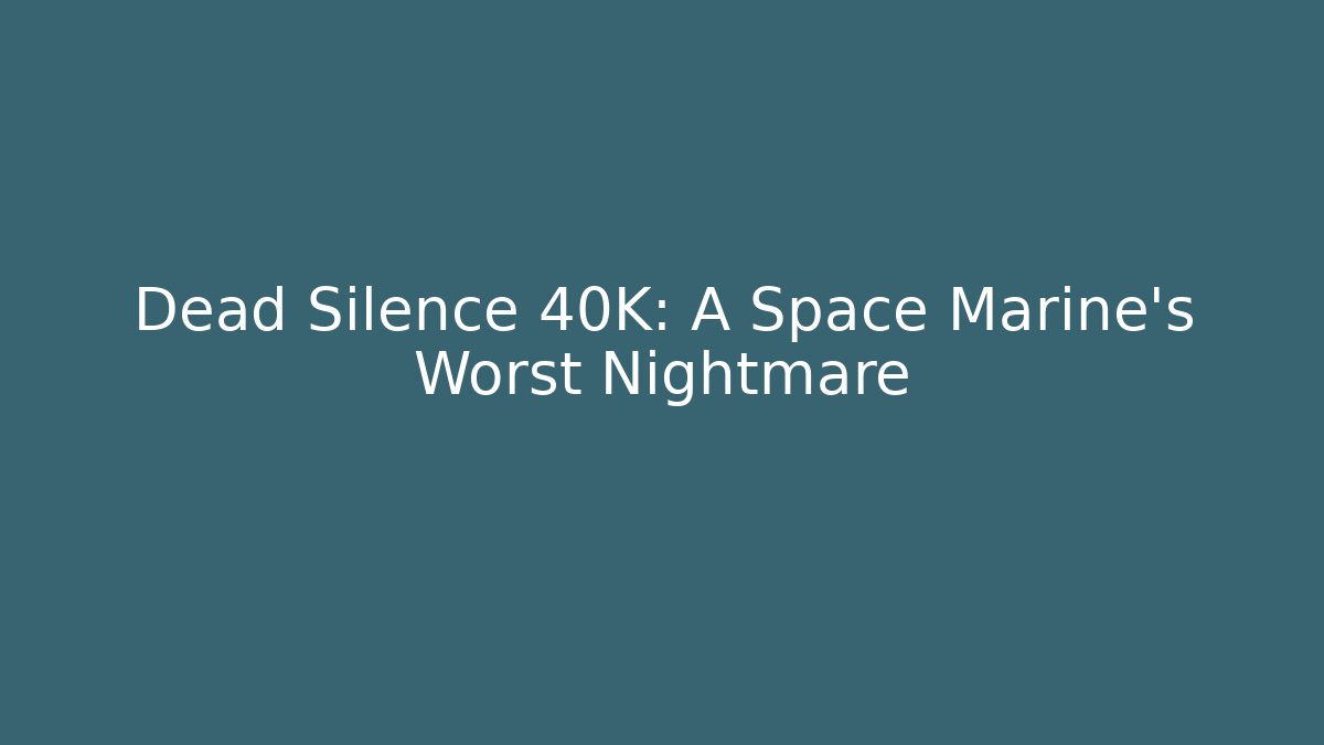 Dead Silence 40K: A Space Marine's Worst Nightmare - Vintage E-Juice