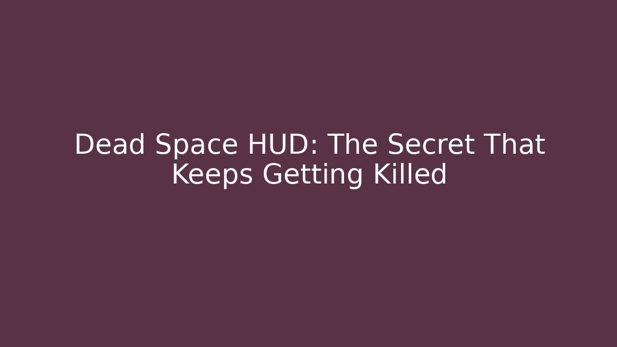 Dead Space HUD: The Secret That Keeps Getting Killed - Vintage E-Juice