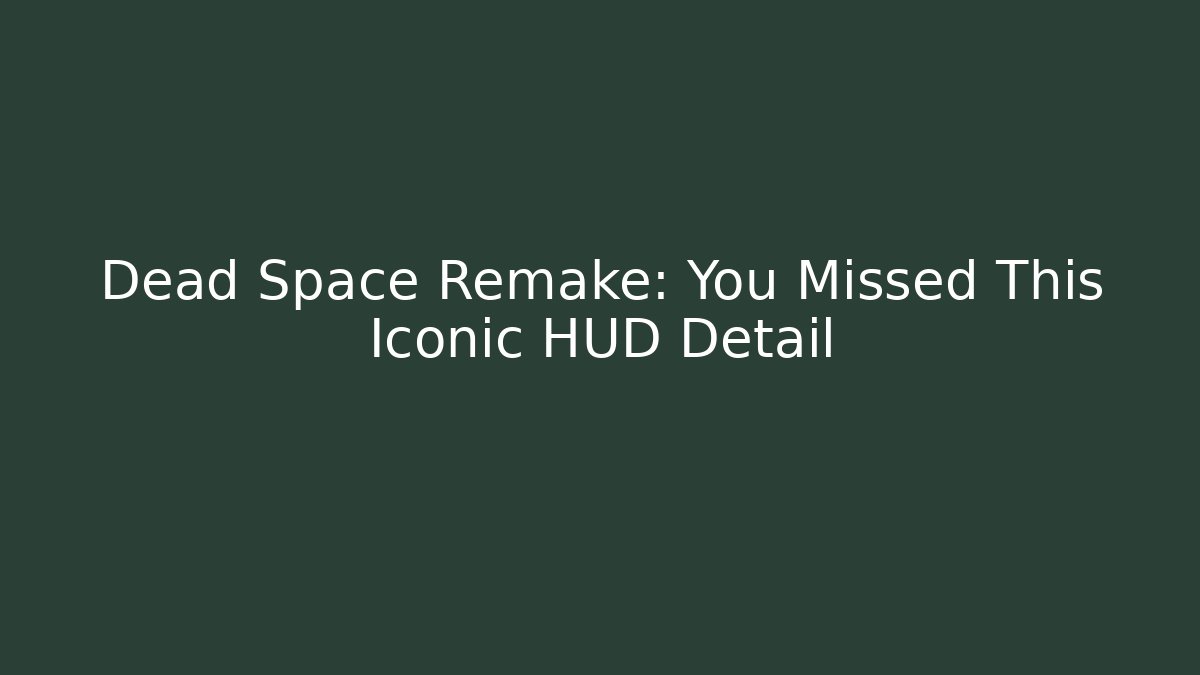 Dead Space Remake: You Missed This Iconic HUD Detail