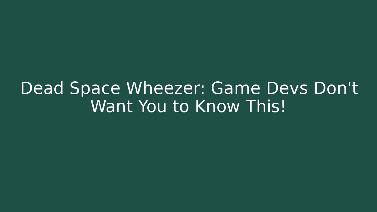 Dead Space Wheezer: Game Devs Don't Want You to Know This! - Vintage E-Juice