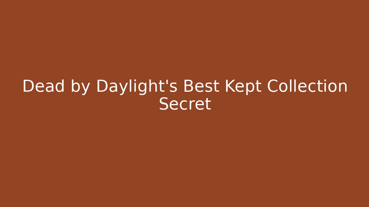 Dead by Daylight's Best Kept Collection Secret