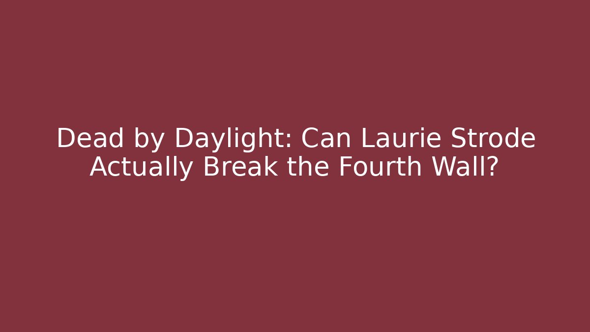 Dead by Daylight: Can Laurie Strode Actually Break the Fourth Wall?