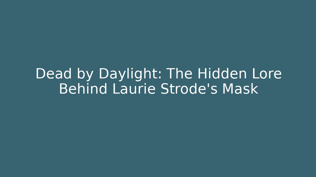Dead by Daylight: The Hidden Lore Behind Laurie Strode's Mask - Vintage E-Juice