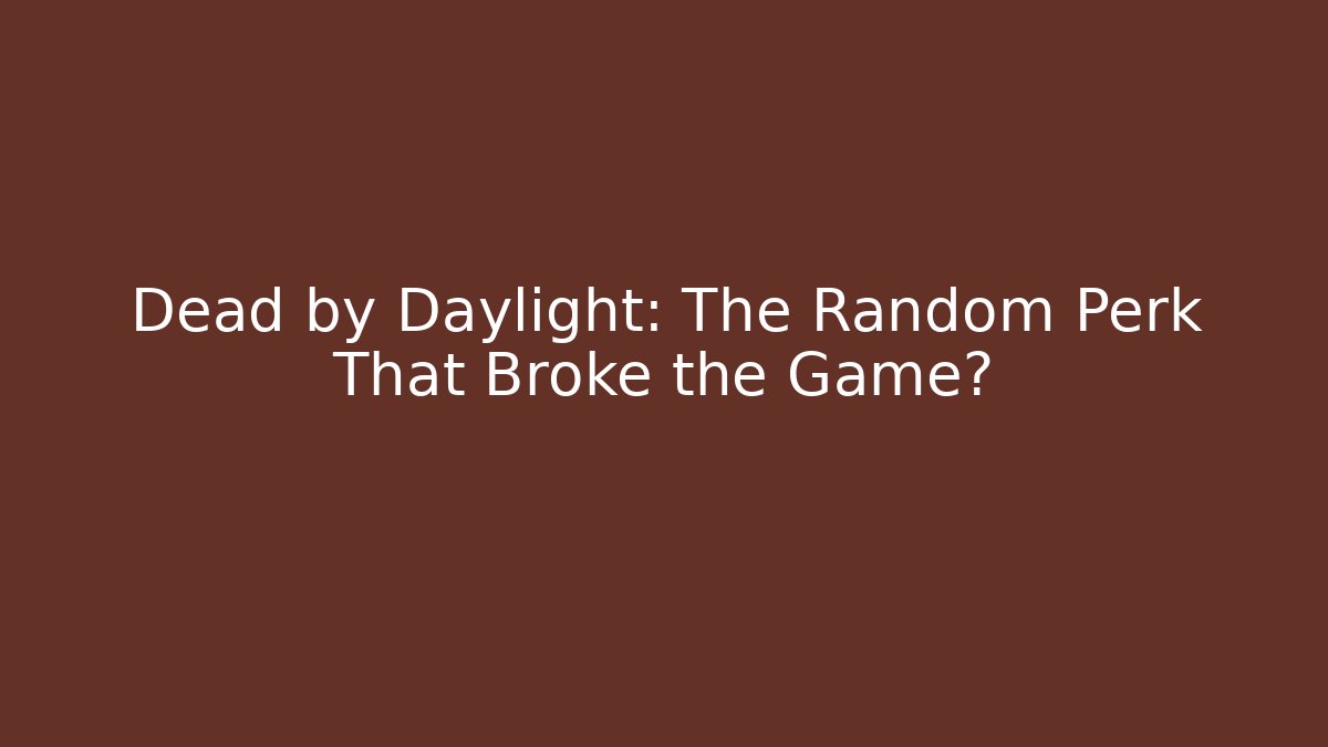 Dead by Daylight: The Random Perk That Broke the Game?