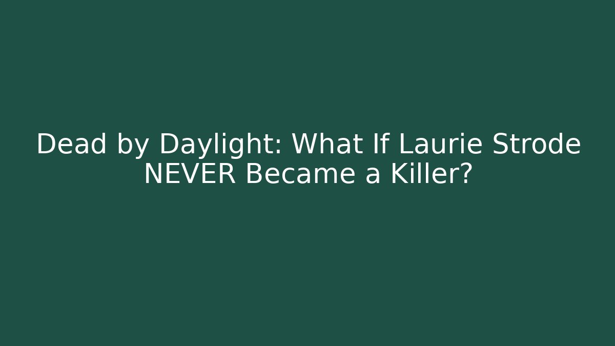 Dead by Daylight: What If Laurie Strode NEVER Became a Killer?