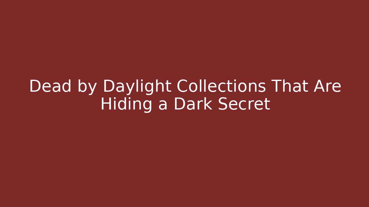 Dead by Daylight Collections That Are Hiding a Dark Secret