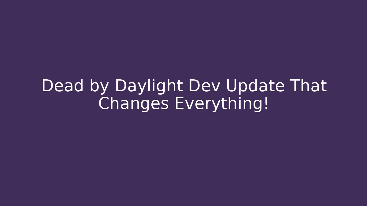 Dead by Daylight Dev Update That Changes Everything! - Vintage E-Juice