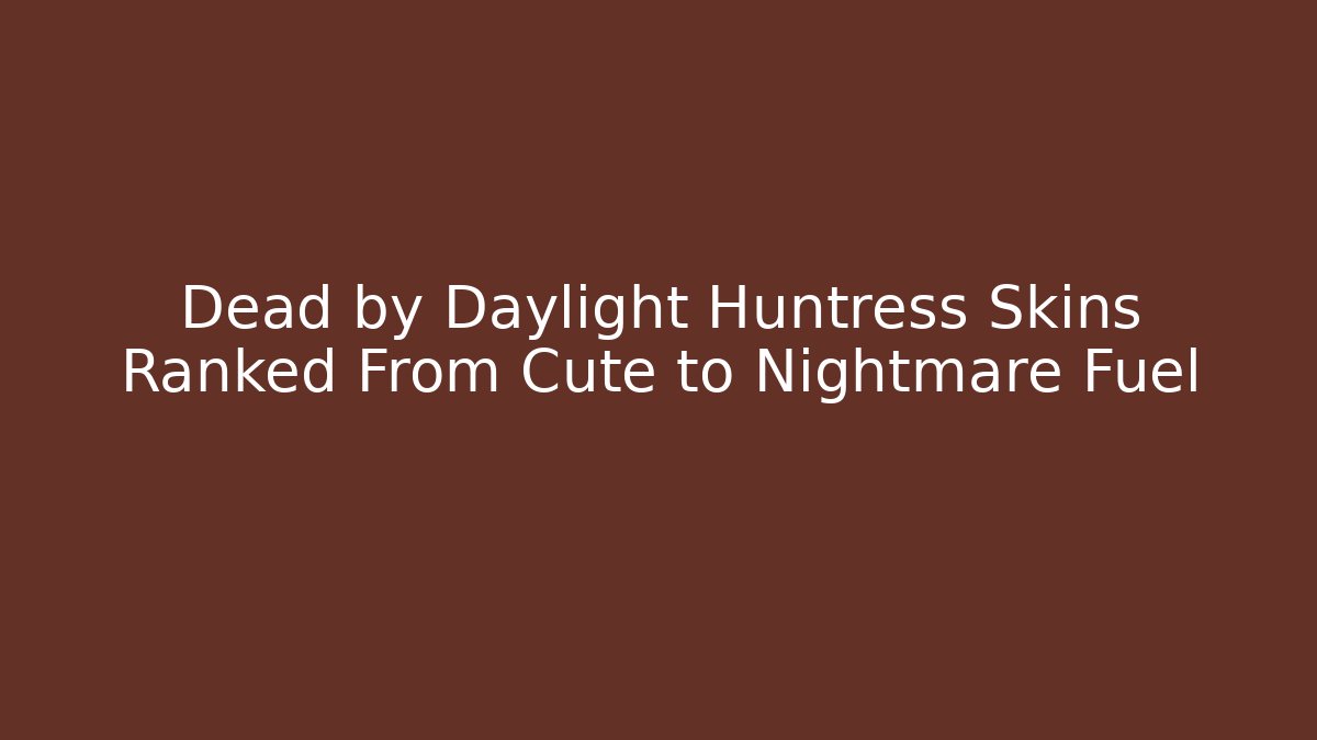 Dead by Daylight Huntress Skins Ranked From Cute to Nightmare Fuel