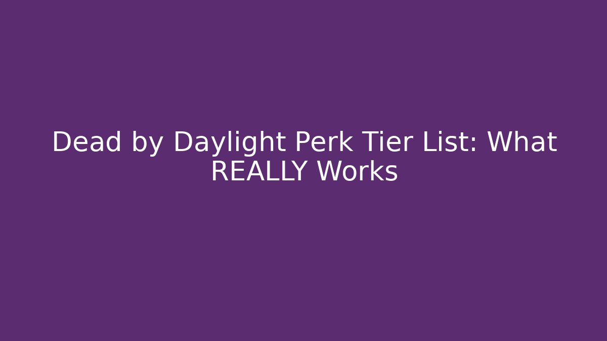 Dead by Daylight Perk Tier List: What REALLY Works