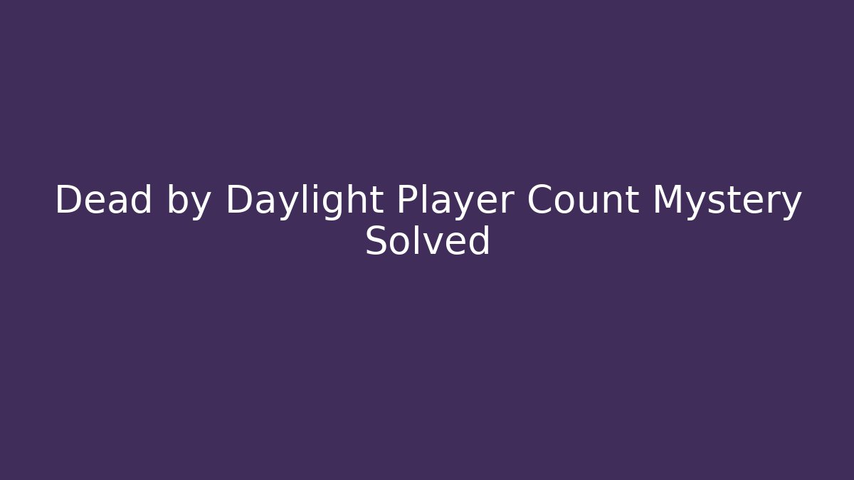 Dead by Daylight Player Count Mystery Solved - Vintage E-Juice