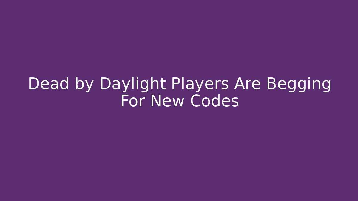 Dead by Daylight Players Are Begging For New Codes