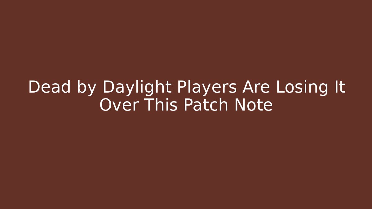 Dead by Daylight Players Are Losing It Over This Patch Note - Vintage E-Juice