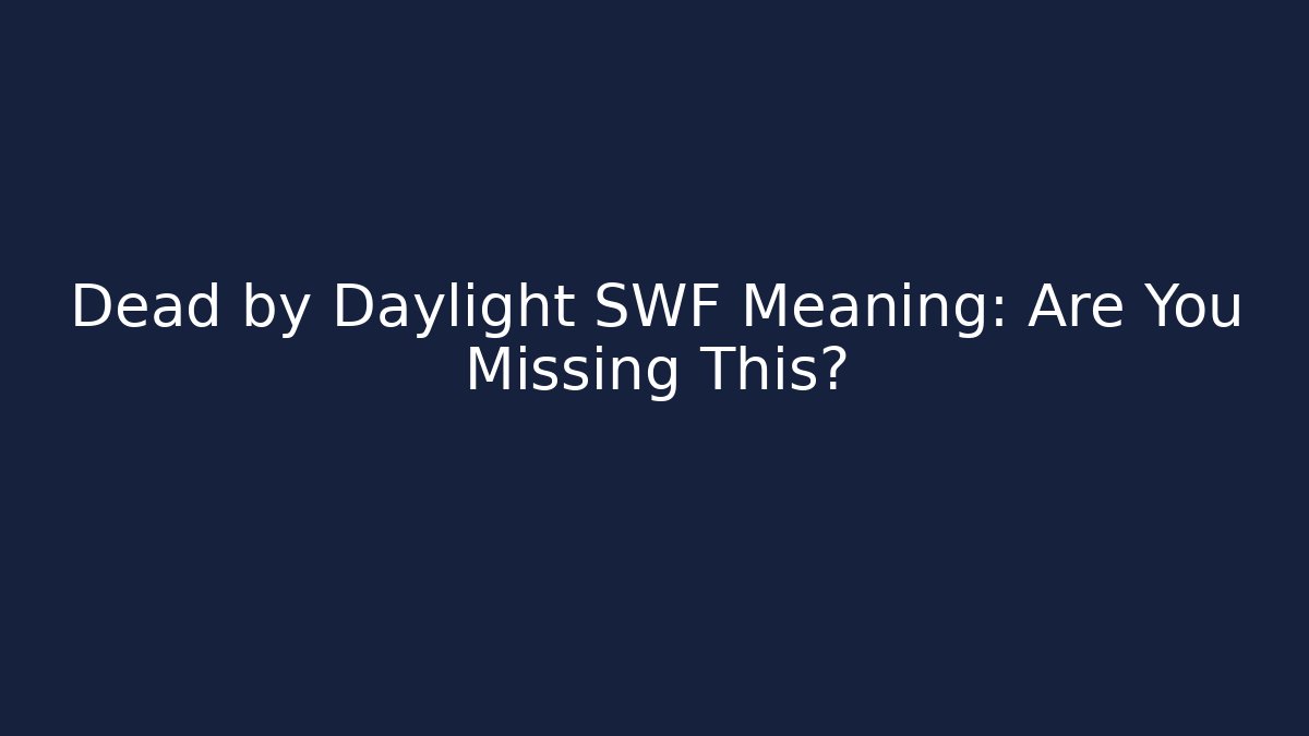 Dead by Daylight SWF Meaning: Are You Missing This?