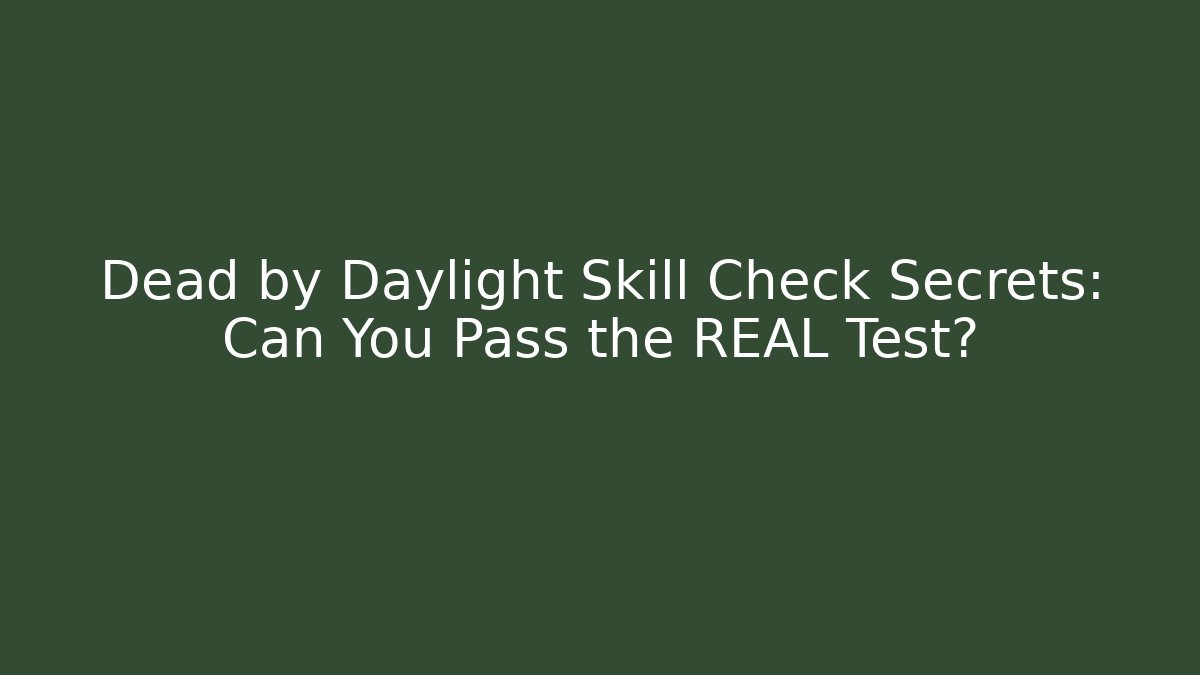 Dead by Daylight Skill Check Secrets: Can You Pass the REAL Test?