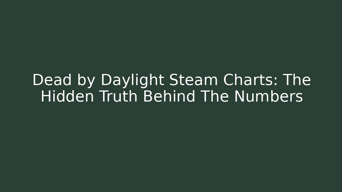 Dead by Daylight Steam Charts: The Hidden Truth Behind The Numbers