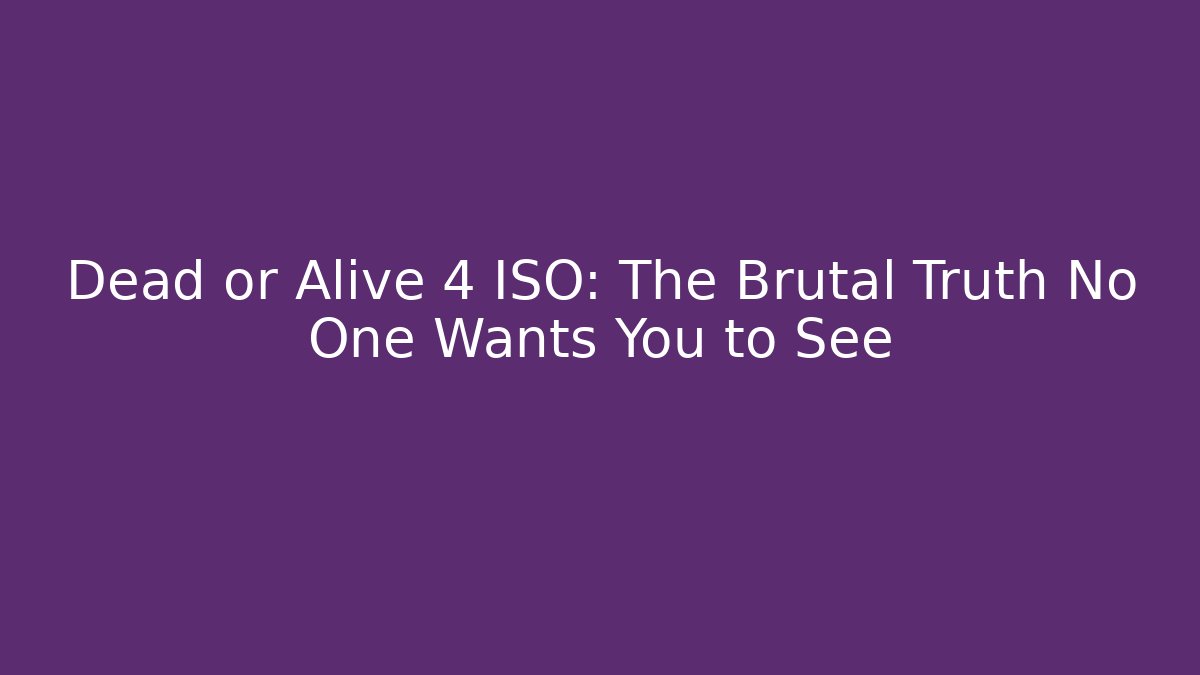 Dead or Alive 4 ISO: The Brutal Truth No One Wants You to See