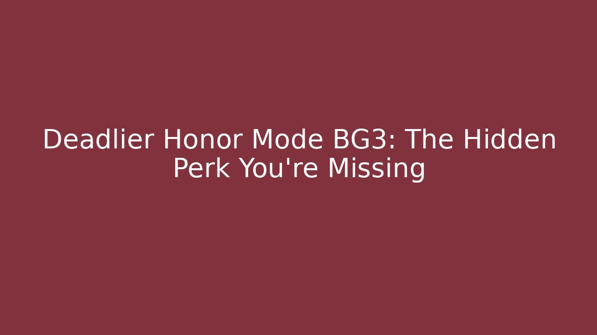 Deadlier Honor Mode BG3: The Hidden Perk You're Missing