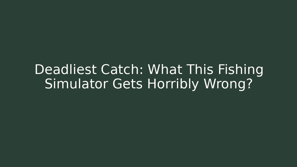 Deadliest Catch: What This Fishing Simulator Gets Horribly Wrong? - Vintage E-Juice