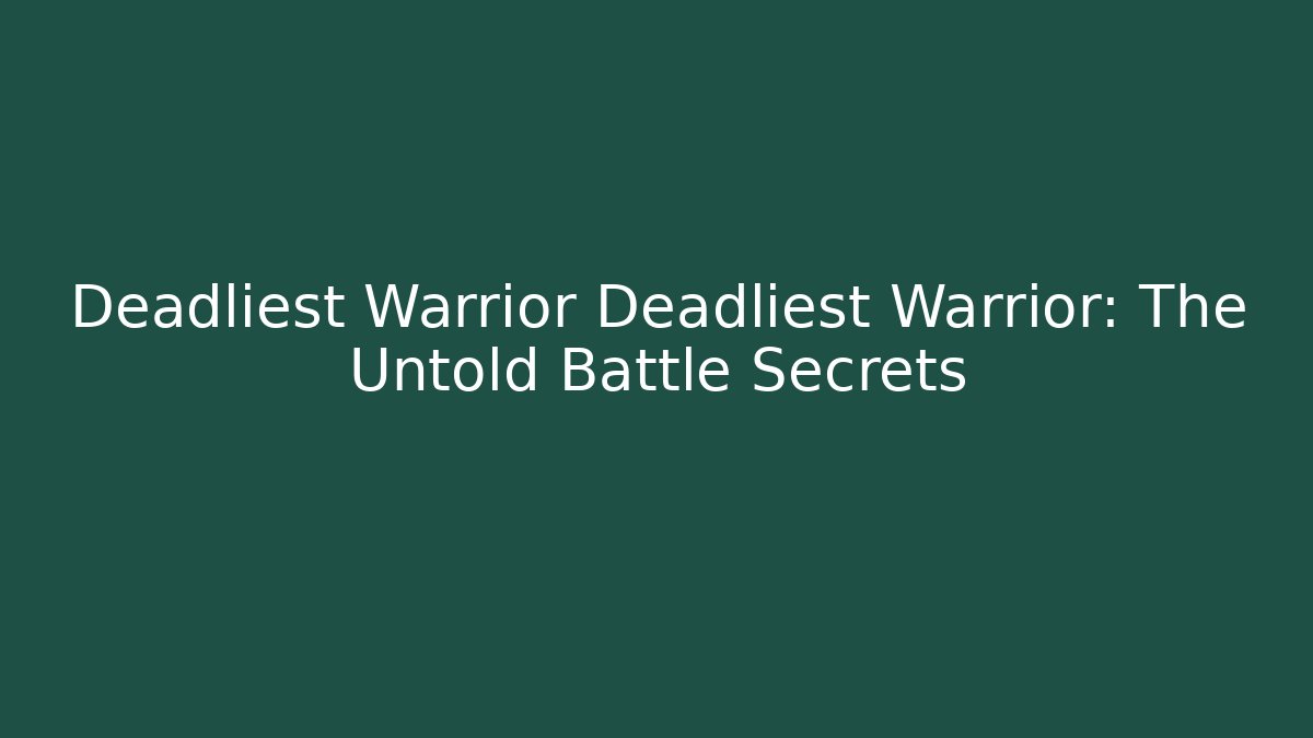 Deadliest Warrior Deadliest Warrior: The Untold Battle Secrets