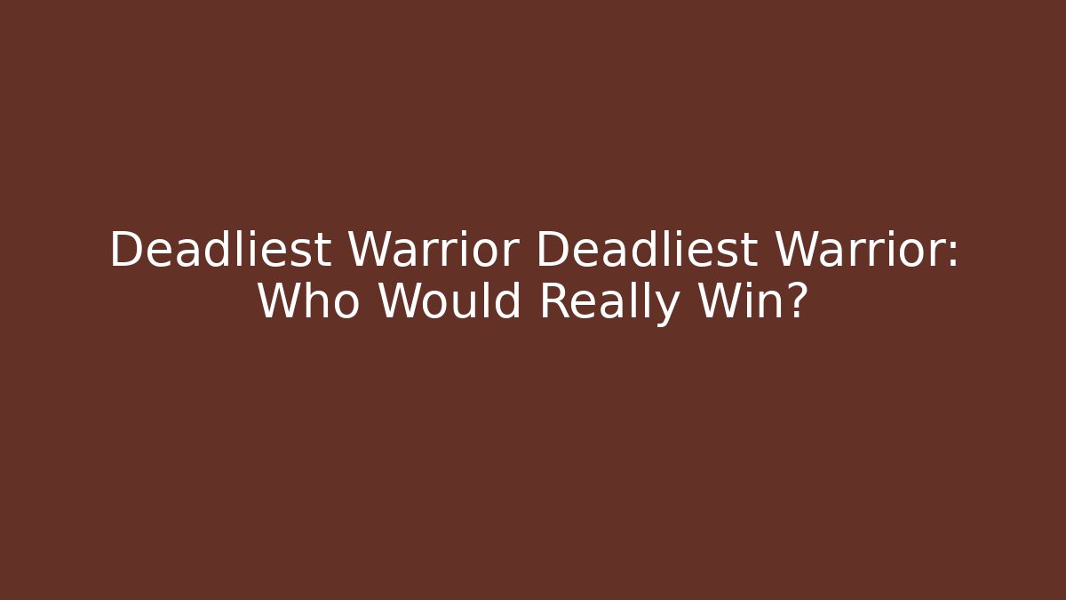 Deadliest Warrior Deadliest Warrior: Who Would Really Win?