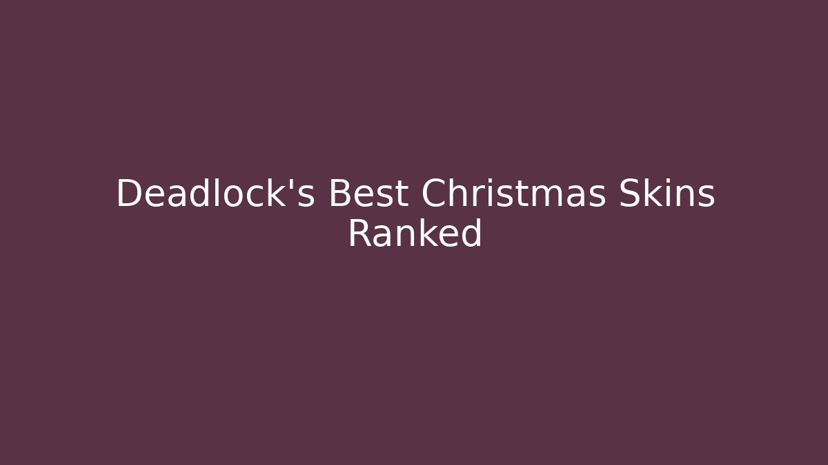 Deadlock's Best Christmas Skins Ranked