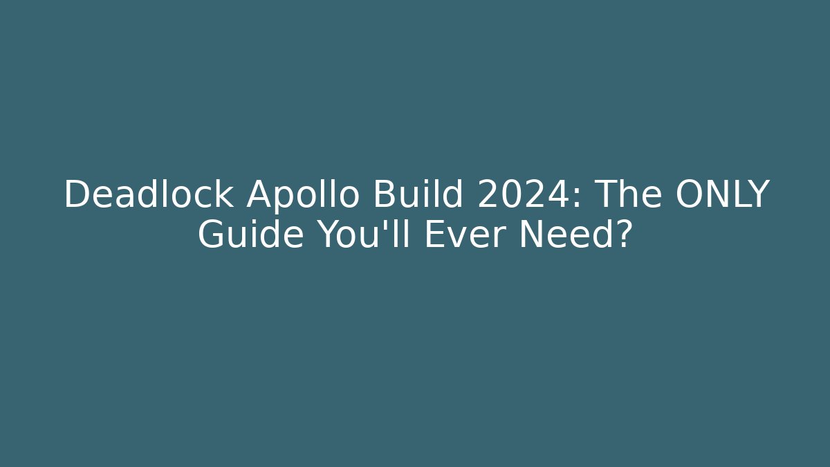 Deadlock Apollo Build 2024: The ONLY Guide You'll Ever Need?
