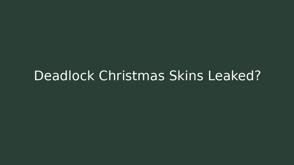 Deadlock Christmas Skins Leaked?