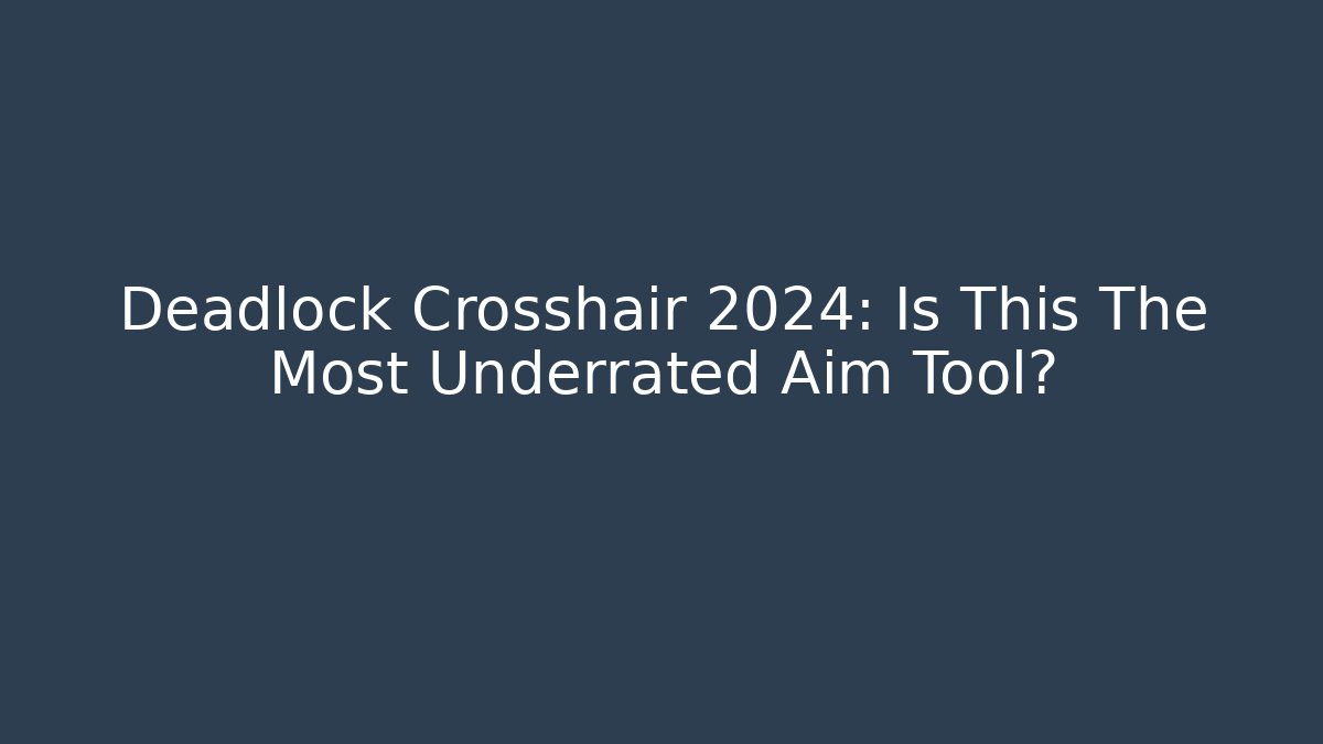 Deadlock Crosshair 2024: Is This The Most Underrated Aim Tool?
