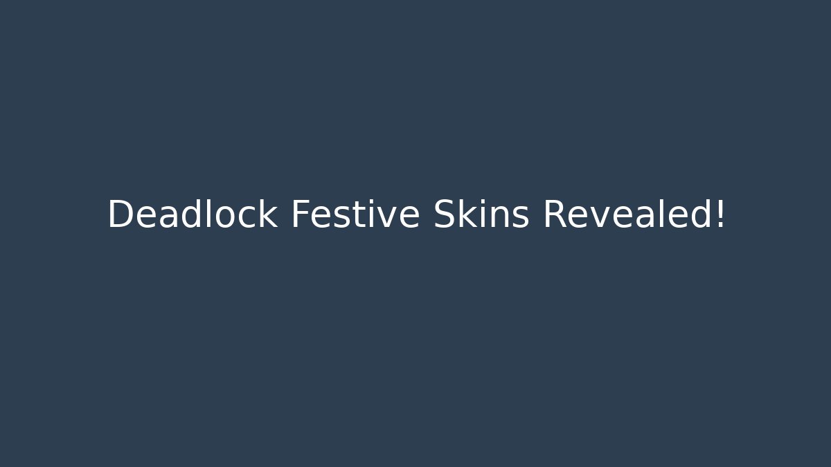 Deadlock Festive Skins Revealed!