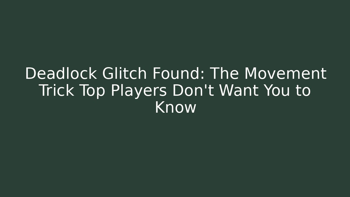 Deadlock Glitch Found: The Movement Trick Top Players Don't Want You to Know