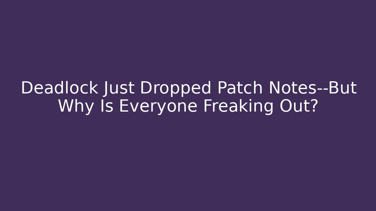 Deadlock Just Dropped Patch Notes—But Why Is Everyone Freaking Out? - Vintage E-Juice