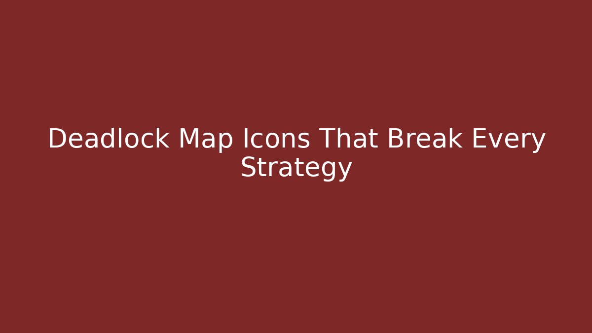 Deadlock Map Icons That Break Every Strategy