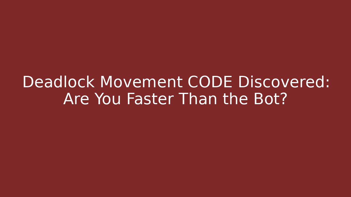 Deadlock Movement CODE Discovered: Are You Faster Than the Bot?