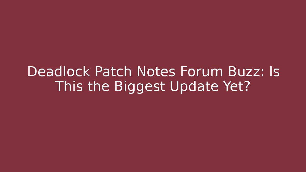 Deadlock Patch Notes Forum Buzz: Is This the Biggest Update Yet? - Vintage E-Juice