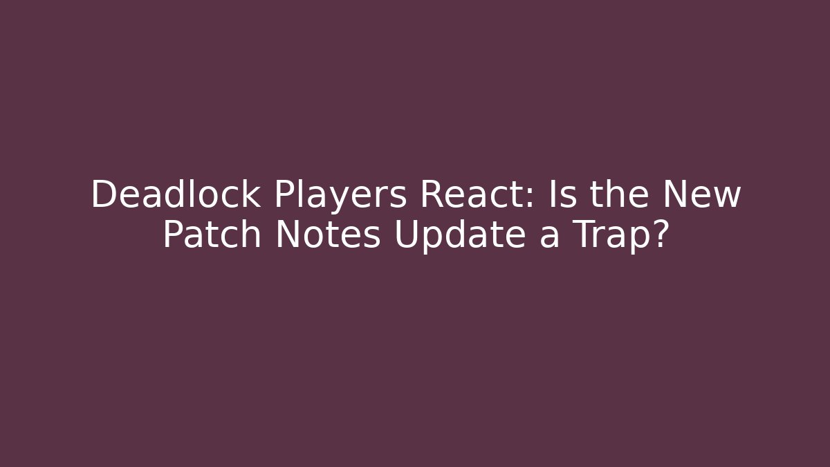 Deadlock Players React: Is the New Patch Notes Update a Trap? - Vintage E-Juice
