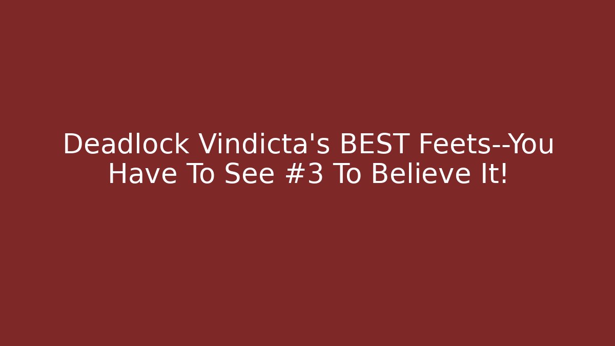 Deadlock Vindicta's BEST Feets—You Have To See #3 To Believe It!
