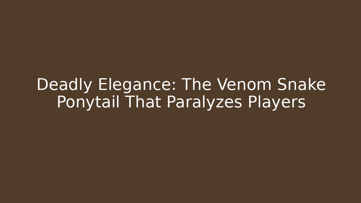 Deadly Elegance: The Venom Snake Ponytail That Paralyzes Players