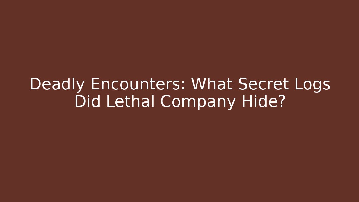 Deadly Encounters: What Secret Logs Did Lethal Company Hide?
