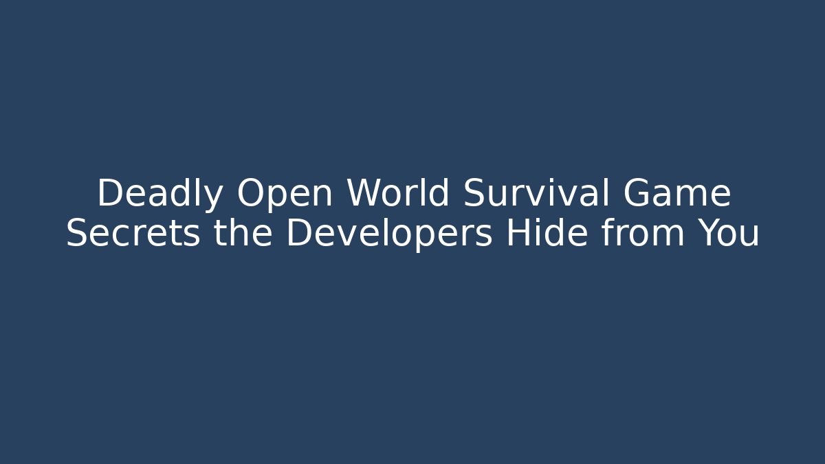 Deadly Open World Survival Game Secrets the Developers Hide from You - Vintage E-Juice