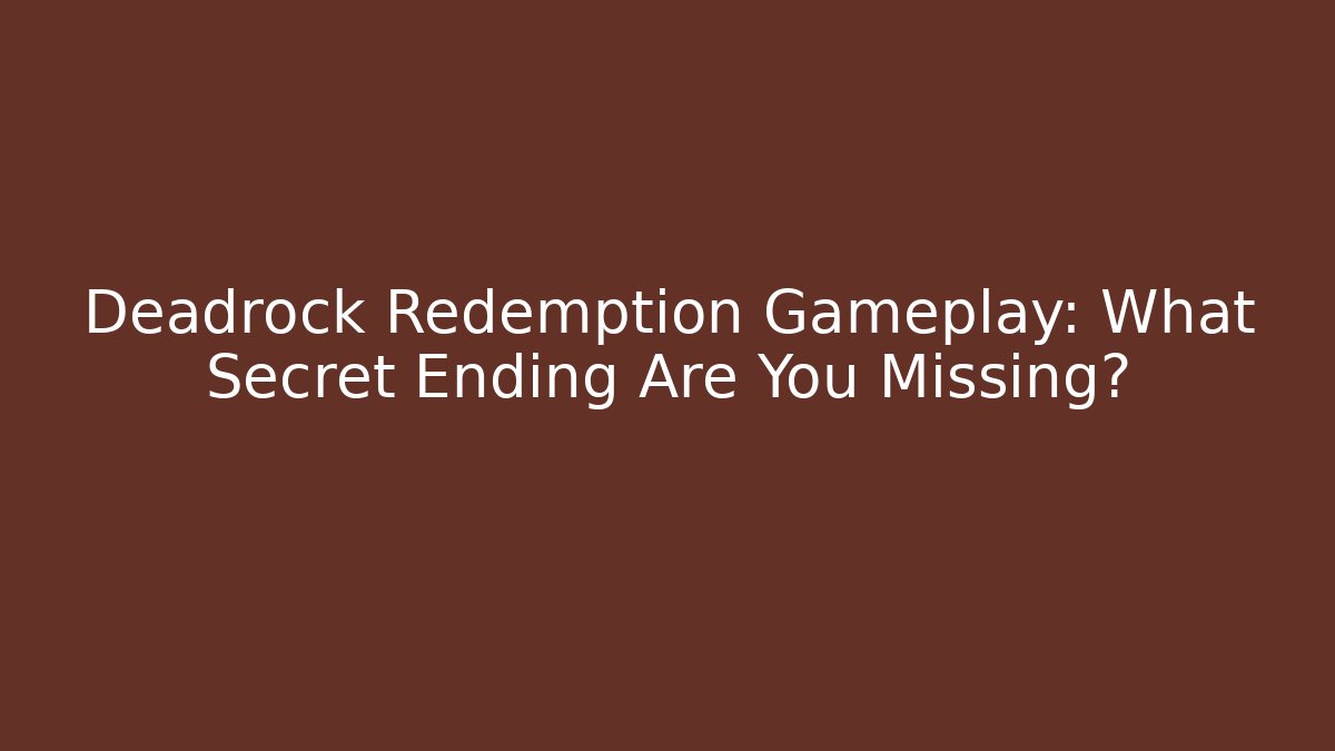 Deadrock Redemption Gameplay: What Secret Ending Are You Missing?