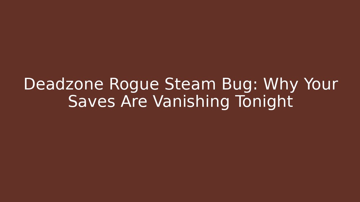Deadzone Rogue Steam Bug: Why Your Saves Are Vanishing Tonight