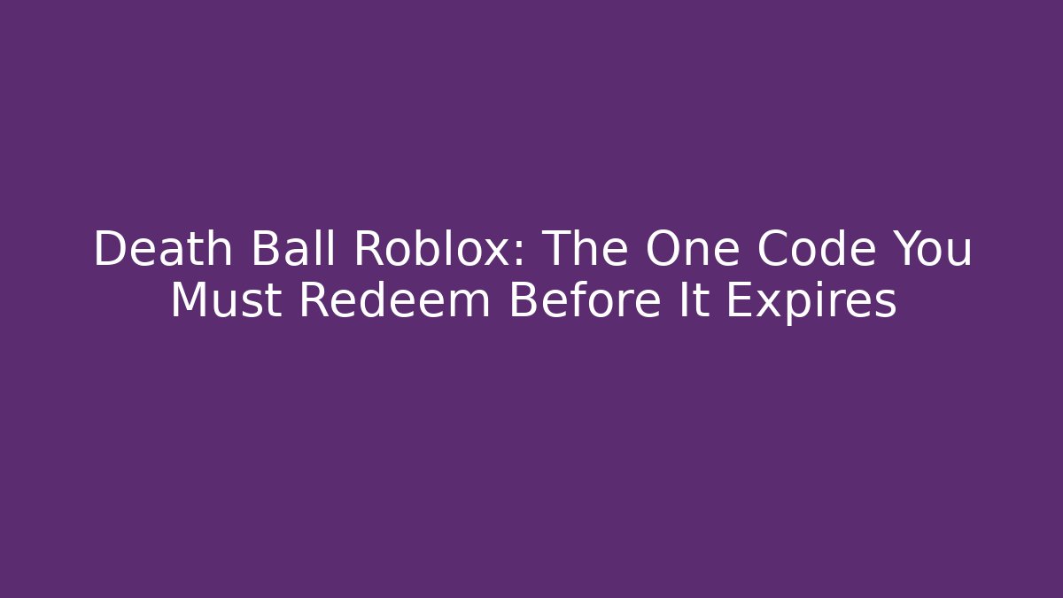 Death Ball Roblox: The One Code You Must Redeem Before It Expires